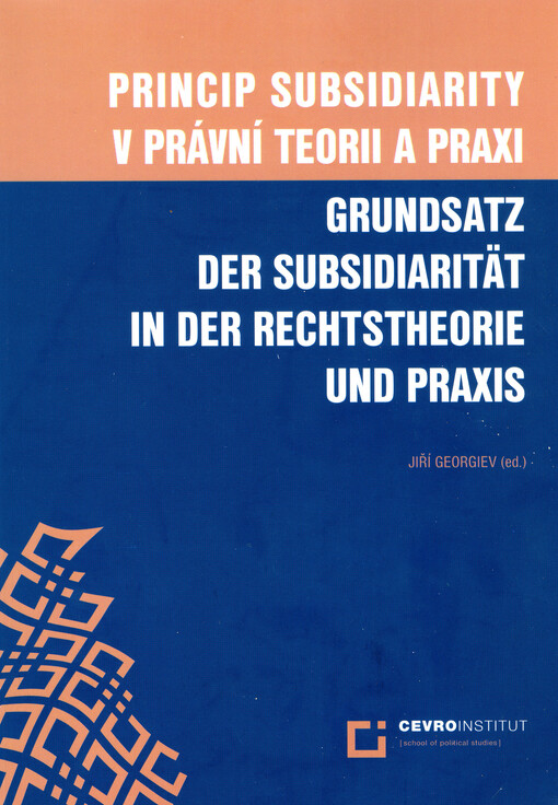 Princip subsidiarity v právní teorii a praxi = Grundsatz der Subsidiarität in der Rechtstheorie und Praxis