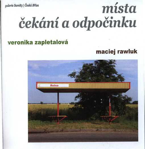 Místa čekání a odpočinku : galerie Sam83, Česká Bříza : [výstava ... do 7. července 2014]   