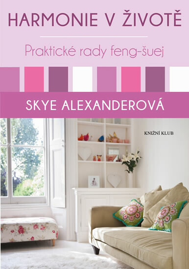 Harmonie v životě :praktické rady feng-šuej, Vyd. 1.