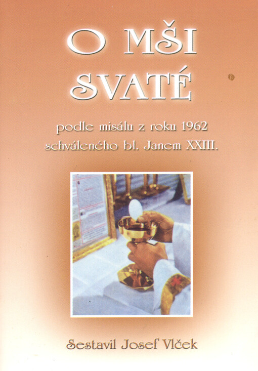 O mši svaté : podle misálu z roku 1962 schváleného bl. Janem XXIII.