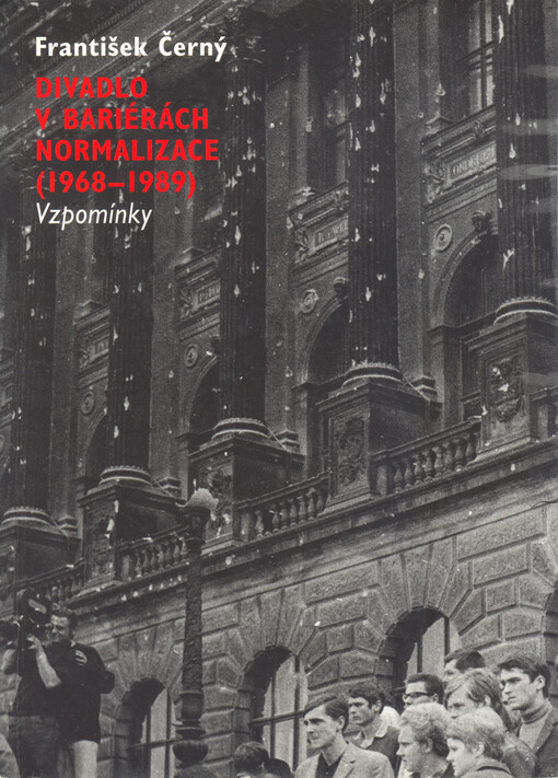 Divadlo v bariérách normalizace (1968-1989) : vzpomínky