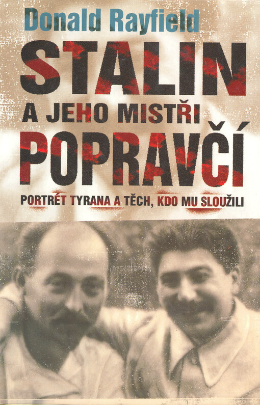 Stalin a jeho mistři popravčí : hodnověrný portrét tyrana a těch, kdo mu sloužili