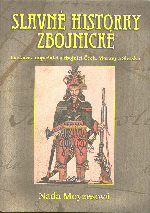 Slavné historky zbojnické: lapkové, loupežníci a zbojníci Čech, Moravy a Slezska