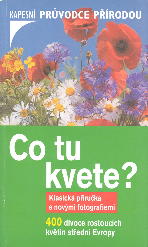 Co tu kvete? : [400 divoce rostoucích květin střední Evropy], 1. vyd.