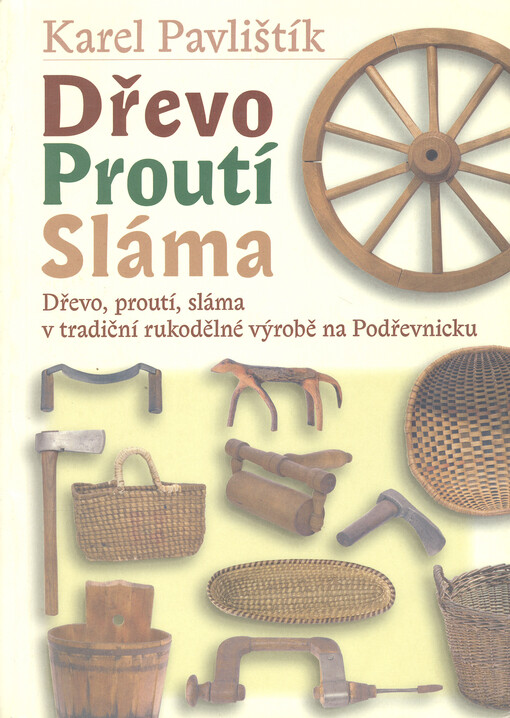 Dřevo, proutí, sláma v tradiční rukodělné výrobě na Podřevnicku    
