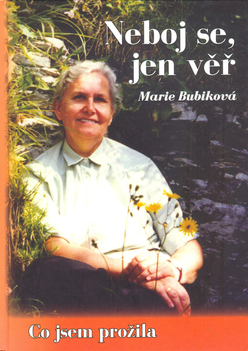 Neboj se, jen věř : co jsem prožila