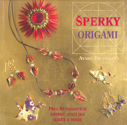 Šperky origami : přes 40 osobitých návrhů - stačí jen složit a nosit