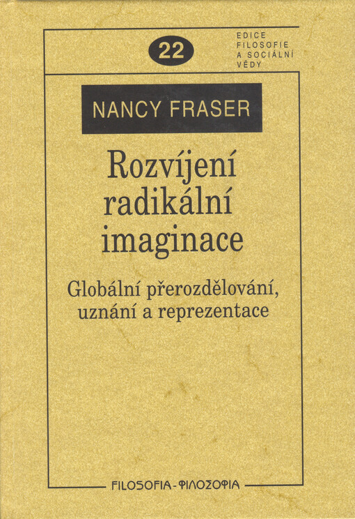 Rozvíjení radikální imaginace: globální přerozdělování, uznání a reprezentace = [texty přeloženy z anglických originálů]