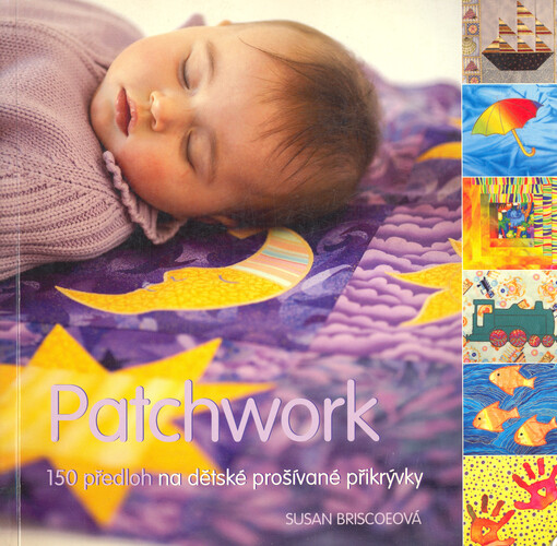 Patchwork : 150 předloh na dětské prošívané přikrývky