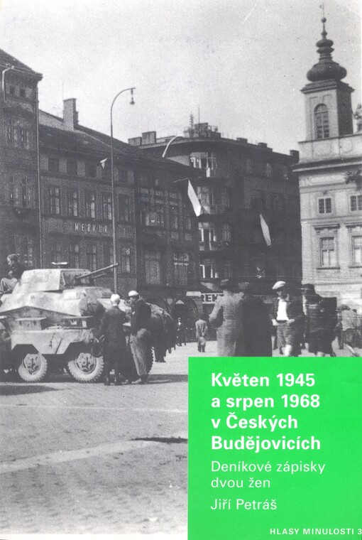 Květen 1945 a srpen 1968 v Českých Budějovicích :deníkové zápisky dvou žen
