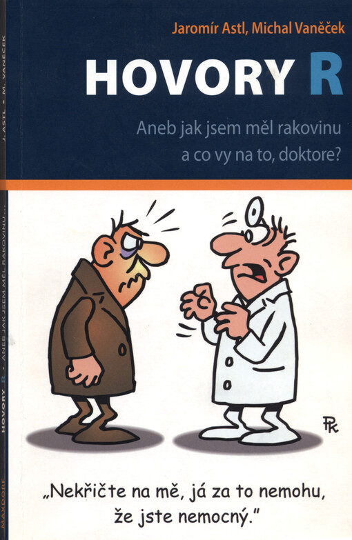 Hovory R, aneb, Jak jsem měl rakovinu a co vy na to, doktore?