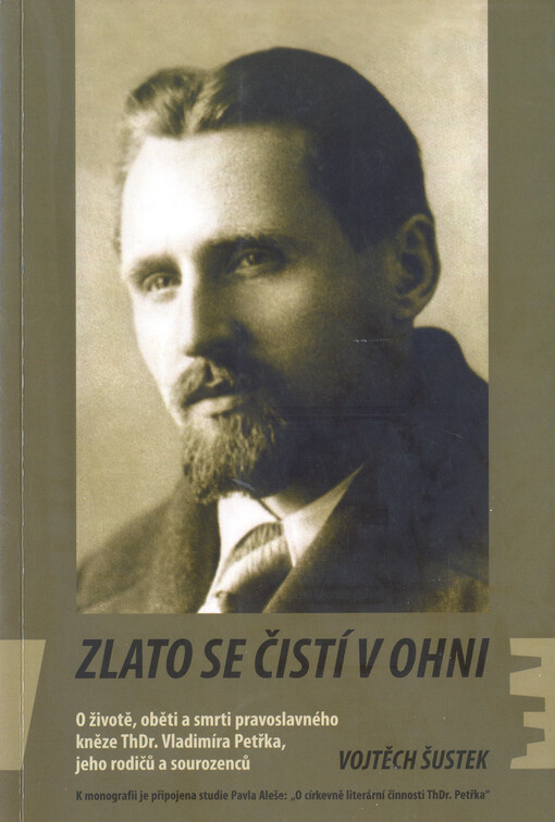 Zlato se čistí v ohni: příběh života, oběti a smrti pravoslavného kněze ThDr. Vladimíra Petřka