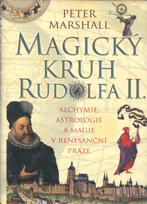 Magický kruh Rudolfa II: alchymie, astrologie a magie v renesanční Praze