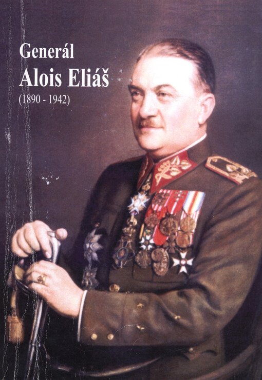 Generál Alois Eliáš (1890-1942) : voják - diplomat - politik : příspěvky z vědeckého semináře konaného dne 28. března 2006 v Praze
