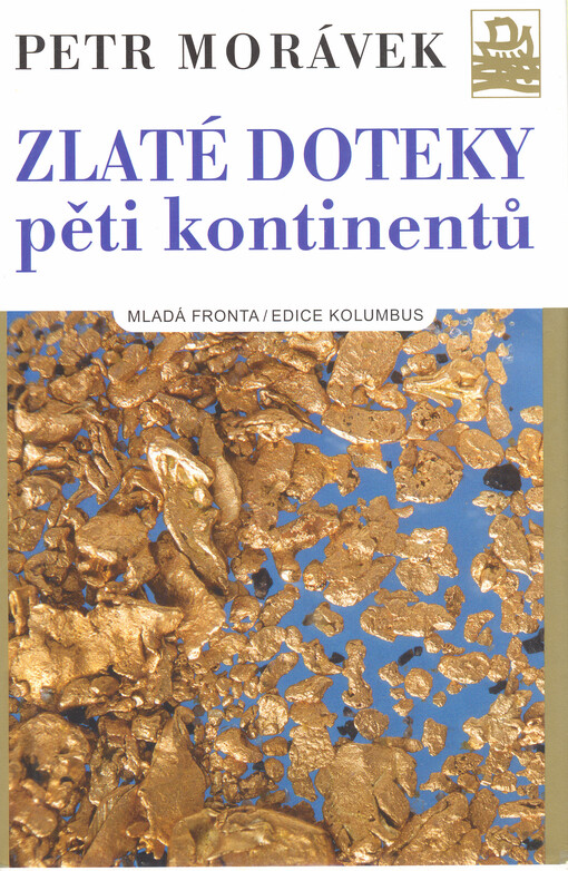 Zlaté doteky pěti kontinentů: zlato, příroda a lidé v příbězích geologa