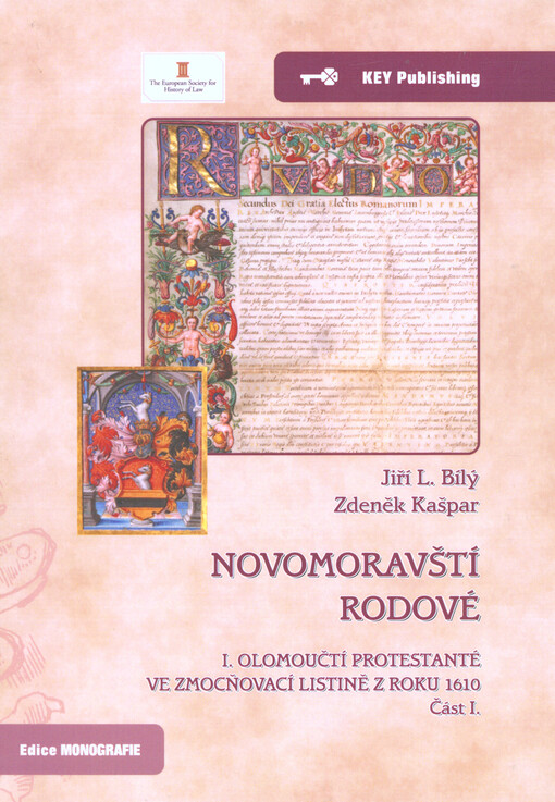 Novomoravští rodové.I.,Olomoučtí protestanté ve zmocňovací listině z roku 1610 : právní archeologie, biografie, genealogie, sfragistika a heraldika olomouckých obyvatelů a měšťanů uvedených ve zmocňovací listině olomouckých protestantů císaři Rudolfu II. z roku 1610, část 1