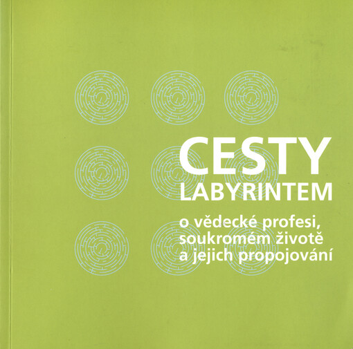 Cesty labyrintem :o vědecké profesi, soukromém životě a jejich propojování