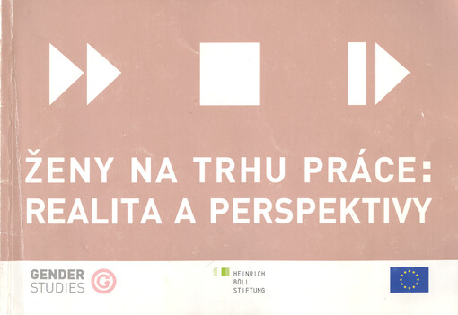 Ženy na trhu práce: realita a perspektivy : [sborník textů mezinárodního kolektivu autorek k problematice rovného zacházení na trhu práce