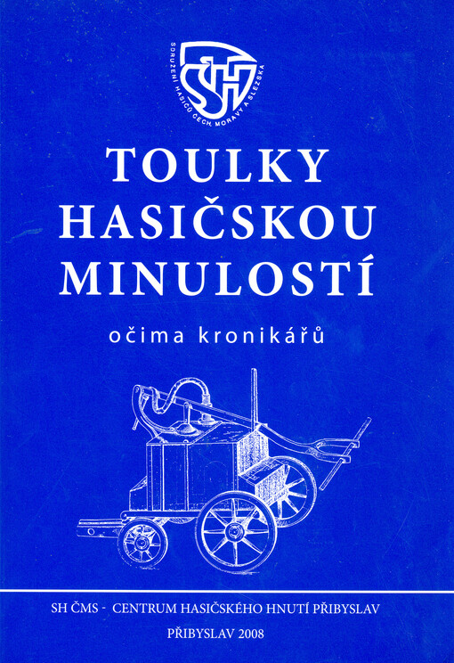 Toulky hasičskou minulostí očima kronikářů :z vítězných prací kronikářské soutěže
