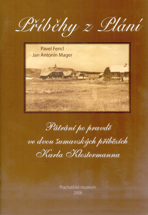 Příběhy z Plání :pátrání po pravdě ve dvou šumavských příbězích Karla Klostermanna