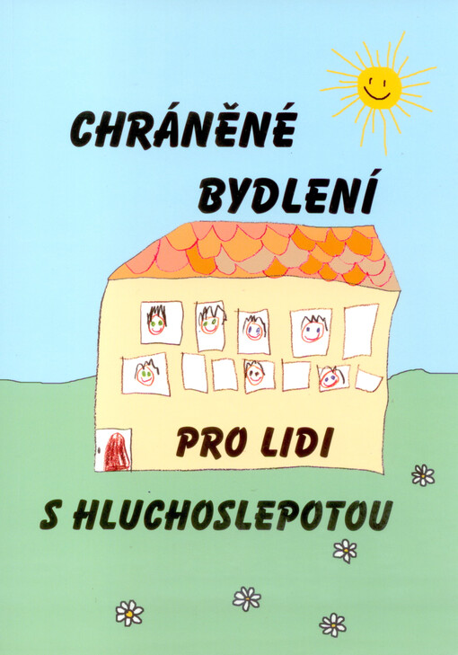 Chráněné bydlení pro lidi s hluchoslepotou :mezinárodní pracovní konference Olomouc, květen 2007 : sborník referátů