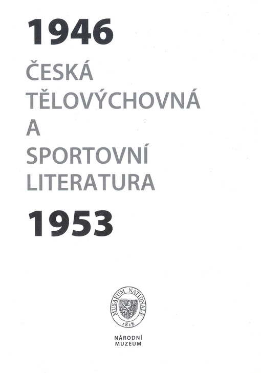 Česká tělovýchovná a sportovní literatura 1946-1953 : bibliografický přehled spisů, hudebnin a autorů