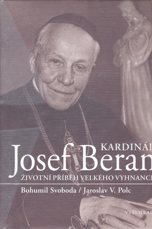 Kardinál Josef Beran : životní příběh velkého vyhnance