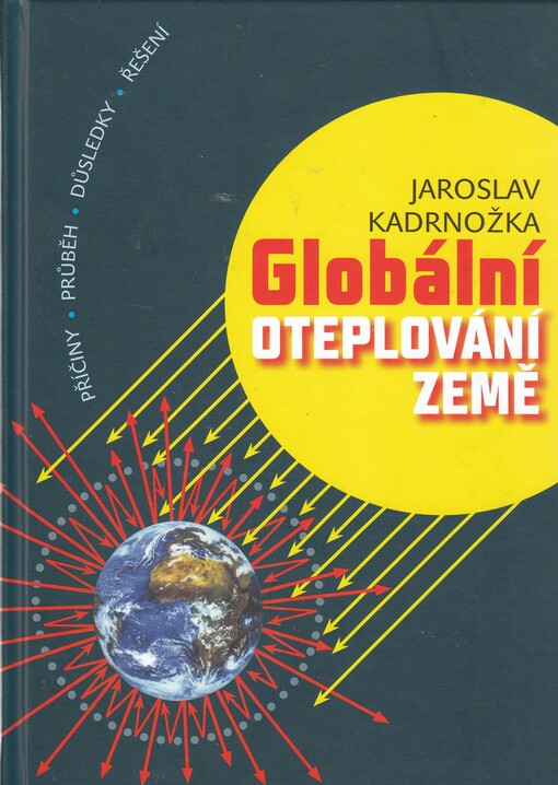 Globální oteplování Země : příčiny, průběh, důsledky, řešení