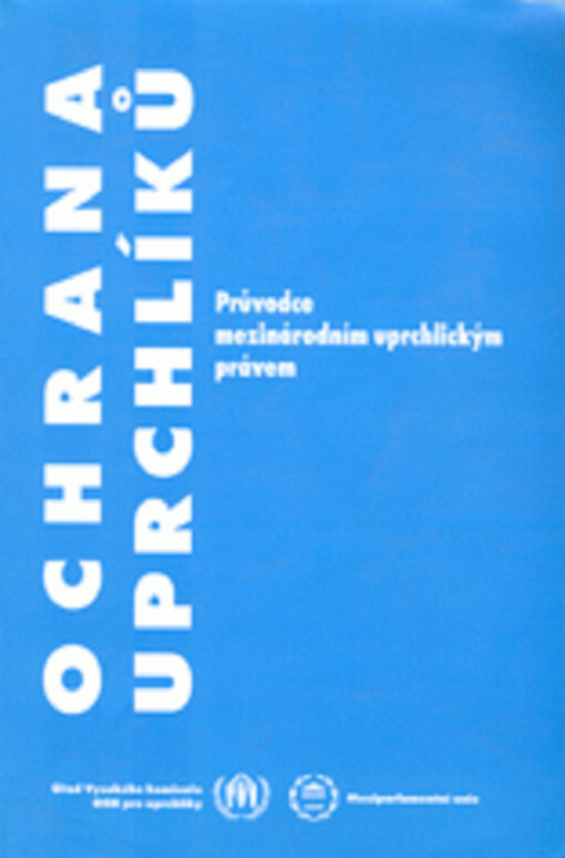 Ochrana uprchlíků : průvodce mezinárodním uprchlickým právem