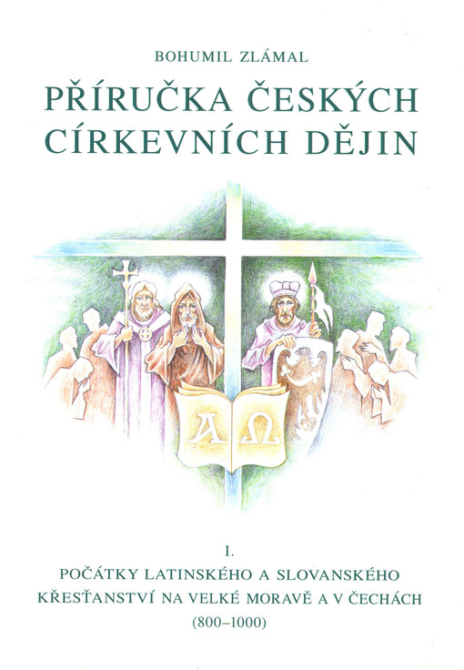 Příručka českých církevních dějin. I., Počátky latinského a slovanského křesťanství na Velké Moravě a v Čechách (800-1000)