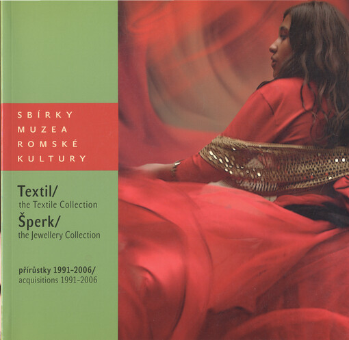 Sbírky Muzea romské kultury : [přírůstky] 1991-2006 : textil, šperk, nesbírkové kolekce textilu a šperku = Collections of the Museum of Romani Culture : [acquisitions] 1991-2006 : the textile collection, the jewellery collection, non-collection textile an