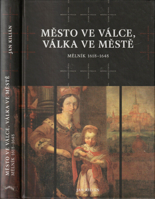 Město ve válce, válka ve městě : Mělník 1618-1648