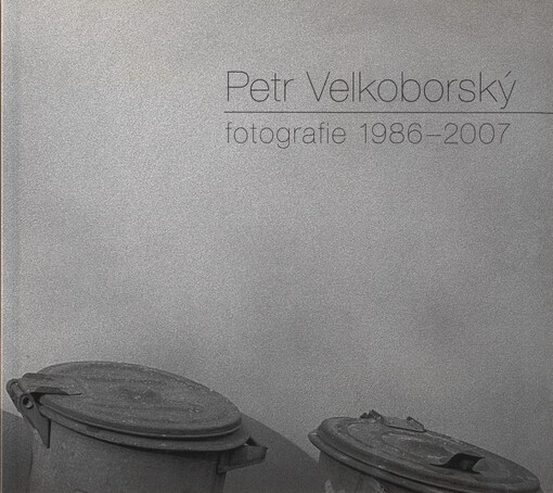 Petr Velkoborský : fotografie 1986-2007