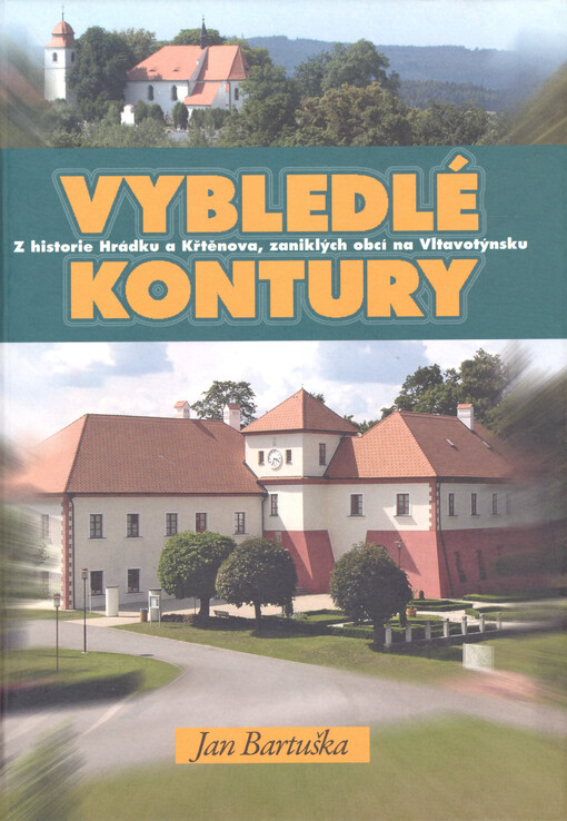Vybledlé kontury : historie Hrádku a Křtěnova, zaniklých obcí na Vltavotýnsku