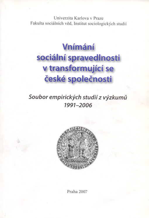 Vnímání sociální spravedlnosti v transformující se české společnosti :soubor empirických studií z výzkumů 1991-2006