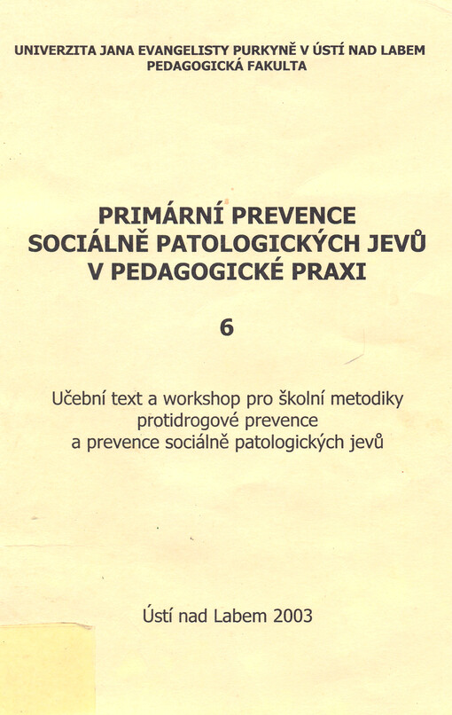 Primární prevence sociálně patologických jevů v pedagogické praxi 6 : učební text a workshop pro školní metodiky protidrogové prevence a prevence sociálně patologických jevů   