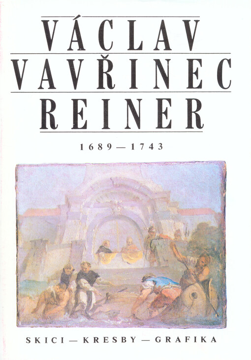 Václav Vavřinec Reiner (1689-1743) : skici, kresby, grafika : výstava k třístému výročí umělcova narození
