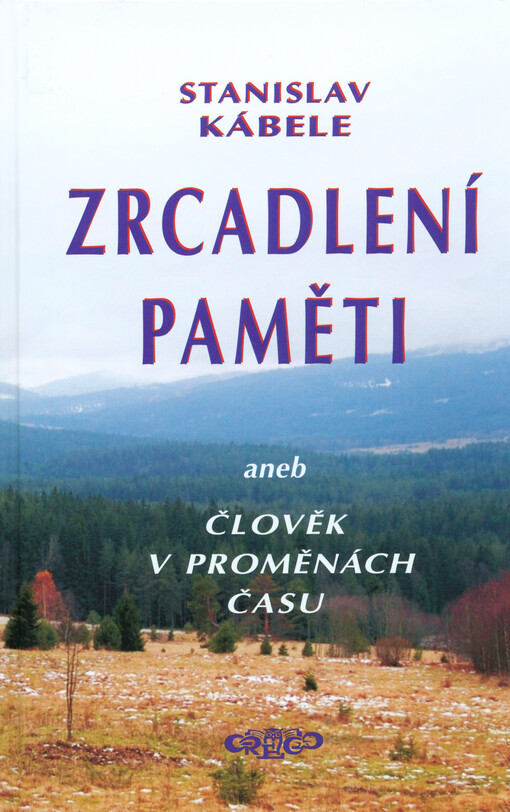 Zrcadlení paměti, aneb, Člověk v proměnách času :z volného vyprávění a písemných záznamů přímých účastníků