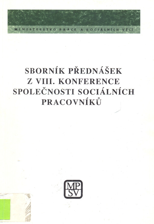 Sborník přednášek z VIII. konference Společnosti sociálních pracovníků : účinné metody sociální práce při řešení aktuálních sociálních problémů : [Brno 2. a 3. října 1997