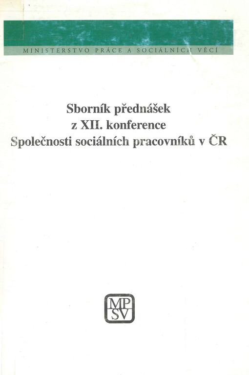 Sborník přednášek z XII. konference Společnosti sociálních pracovníků : tvorba sociální politiky na místní a regionální úrovni : Brno, 14. a 15. června 2001