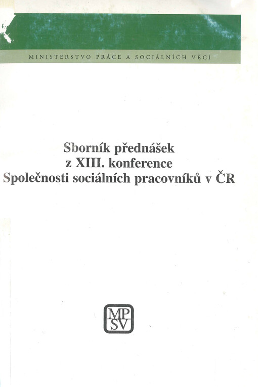 Sborník přednášek z XIII. konference Společnosti sociálních pracovníků v ČR : tvorba sociální politiky obce, města a kraje : Brno, 18.-19. dubna 2002