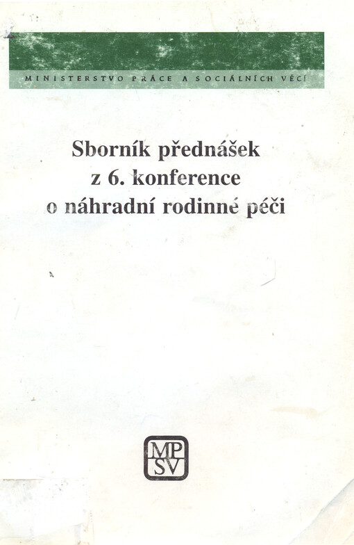 Sborník přednášek z 6. konference o náhradní rodinné péči, Olomouc 2.-4. června 1999