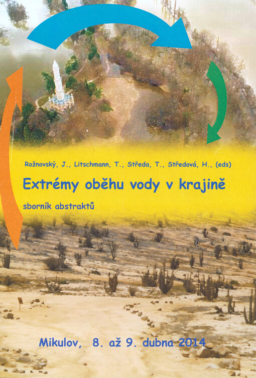 Extrémy oběhu vody v krajině :sborník abstraktů a CD s příspěvky z mezinárodní konference : Mikulov 8.-9. dubna 2014