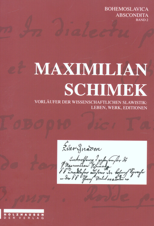 Maximilian Schimek :Vorläufer der wissenschaftlichen Slawistik, Leben, Werk, Editionen