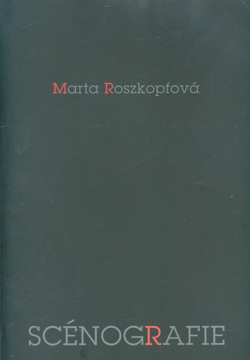 Marta Roszkopfová :scénografie : [Ostavské [i.e. Ostravské] muzeum 7. listopadu - 10. prosince 2013