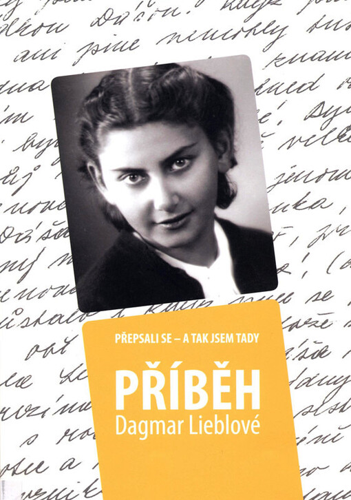 Přepsali se - a tak jsem tady :příběh Dagmar Lieblové