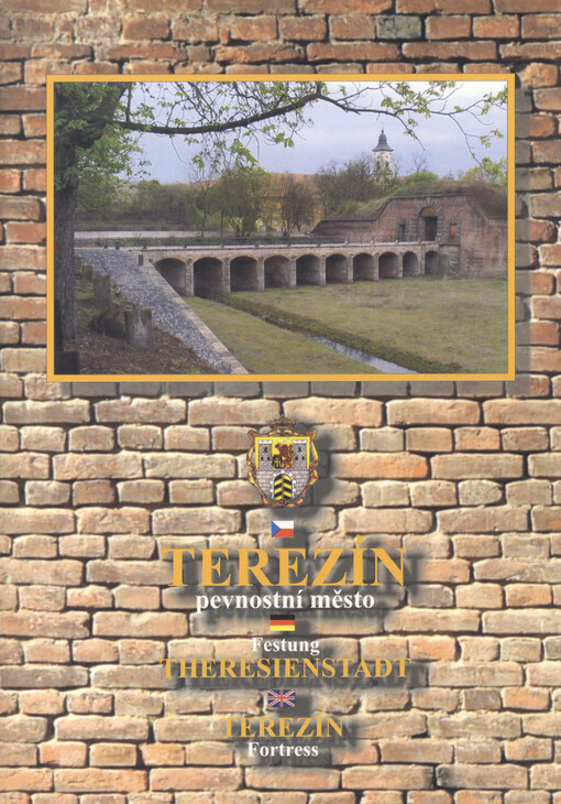 Terezín - pevnostní město =[Festung Theresienstadt = Terezín Fortress
