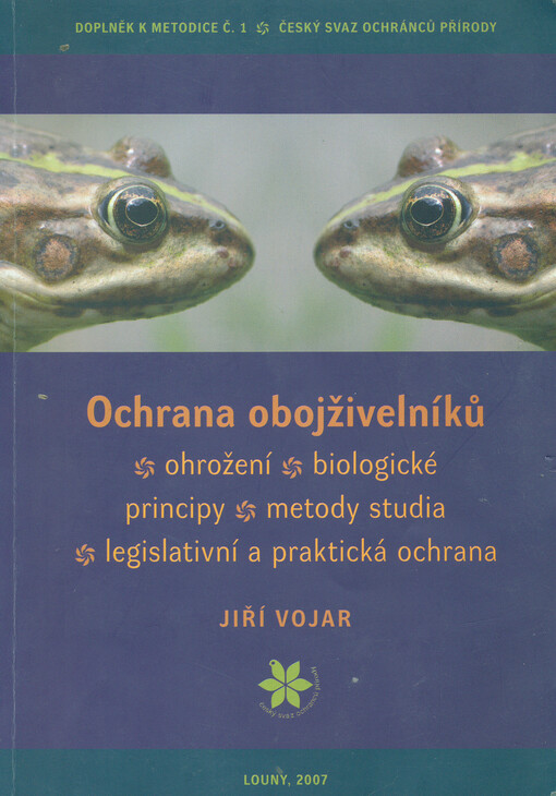 Ochrana obojživelníků: ohrožení, biologické principy, metody studia, legislativní a praktická ochrana : doplněk k metodice č. 1 Českého svazu ochránců přírody