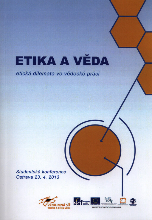 Etika a věda :etická dilemata ve vědecké práci : [studentská konference Ostrava 23.4.2013]