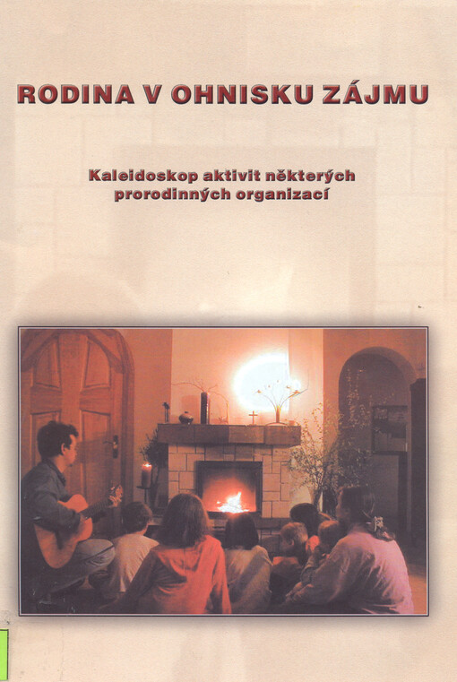 Rodina v ohnisku zájmu :kaleidoskop aktivit některých prorodinných organizací